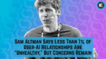 Sam Altman Says Less Than 1% of User-AI Relationships Are “Unhealthy,” But Concerns Remain