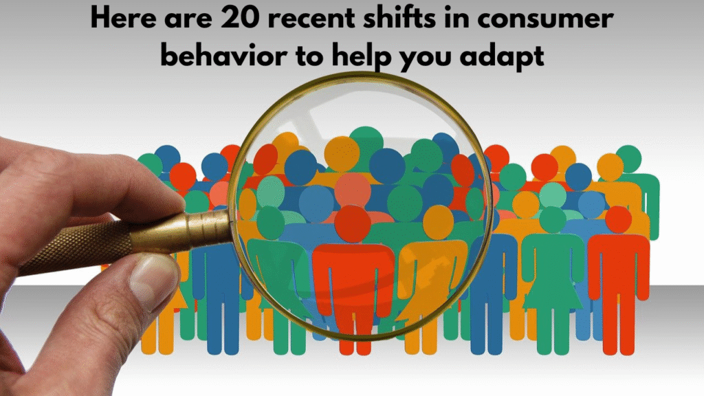 Adapt to these 20 recent shifts in consumer behavior