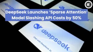 DeepSeek Launches ‘Sparse Attention’ Model Slashing API Costs by 50%