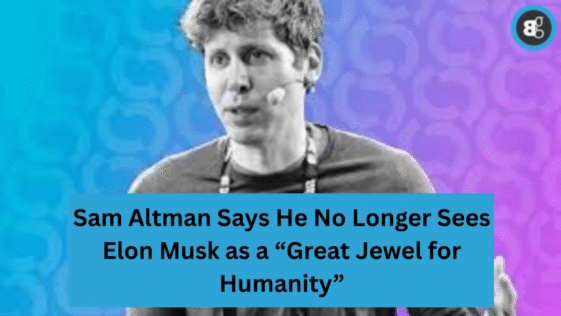 Sam Altman Says He No Longer Sees Elon Musk as a “Great Jewel for Humanity”