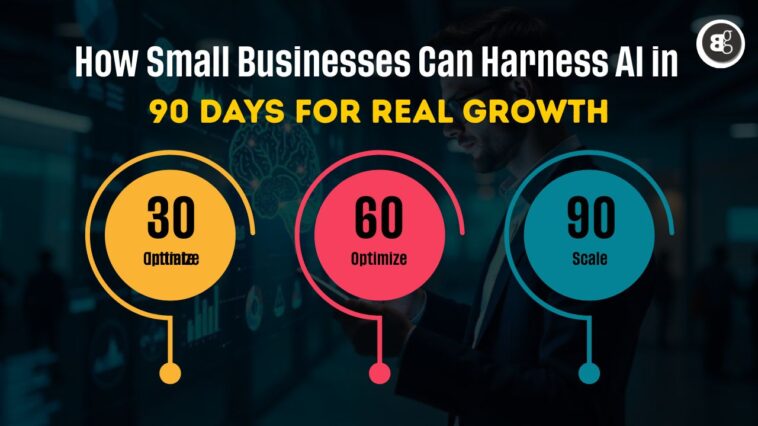 How-Small-Businesses-Can-Harness-AI-in-90-Days-for-Real-Growth