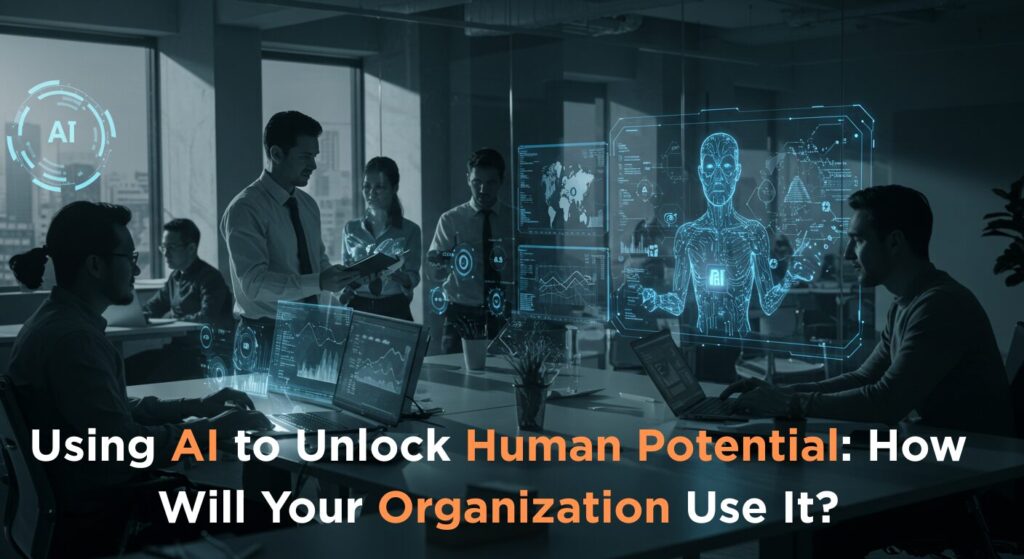 Are You Using AI To Unlock Human Potential?