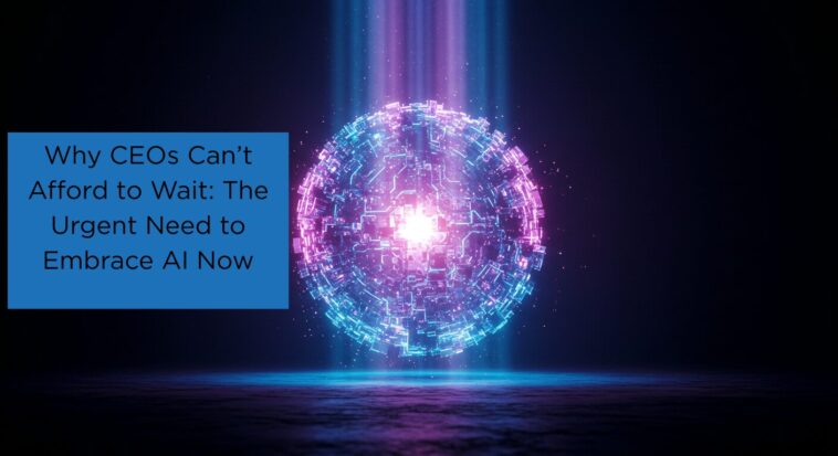 Why-CEOs-Cant-Afford-to-Wait-The-Urgent-Need-to-Embrace-AI-Now