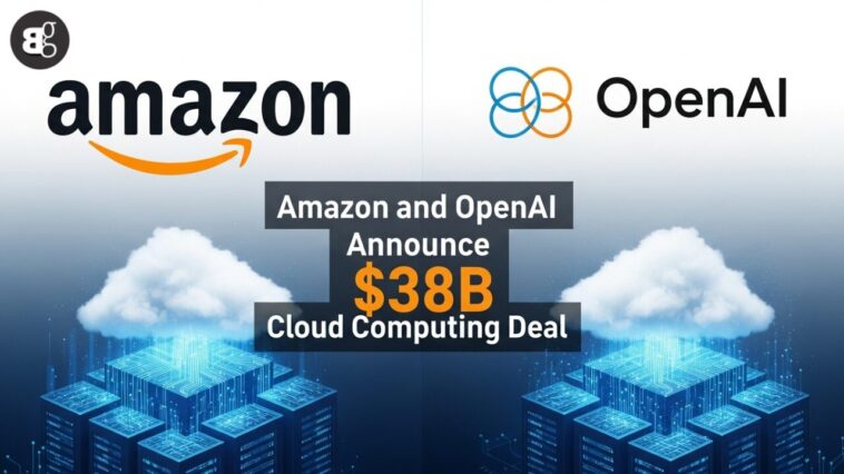 Amazon and OpenAI Announce $38B Cloud Computing Deal