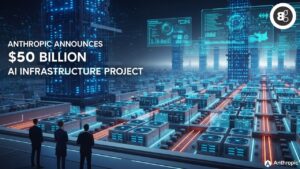 Anthropic Announces $50 Billion AI Infrastructure Project