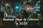 Ideas for business investment in Pakistan in 2025