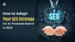 How-to-Adapt-Your-SEO-Strategy-for-AI-Powered-Search-in-2025