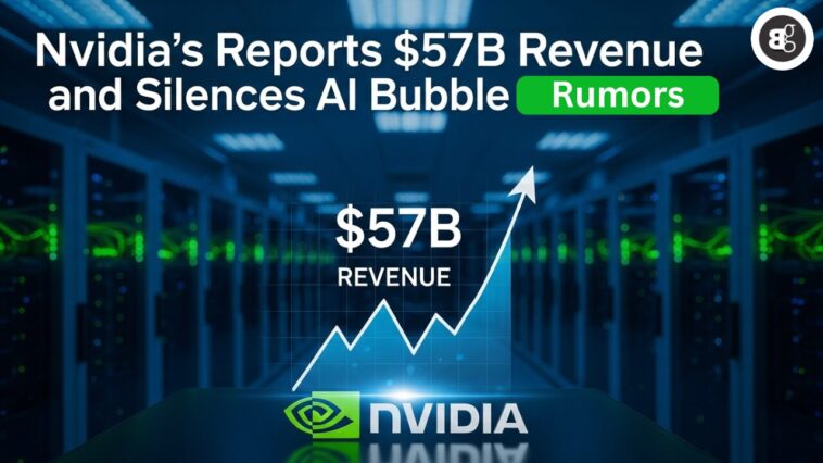 Nvidia’s Reports $57B Revenue and Silences AI Bubble Rumors