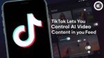 TikTok Lets You Control AI Video Content in Your Feed