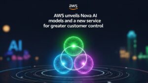 AWS unveils Nova AI models and a new service for greater customer control