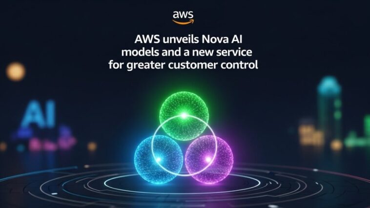 AWS unveils Nova AI models and a new service for greater customer control