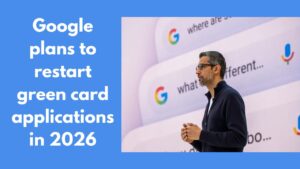 Google plans to restart green card applications in 2026