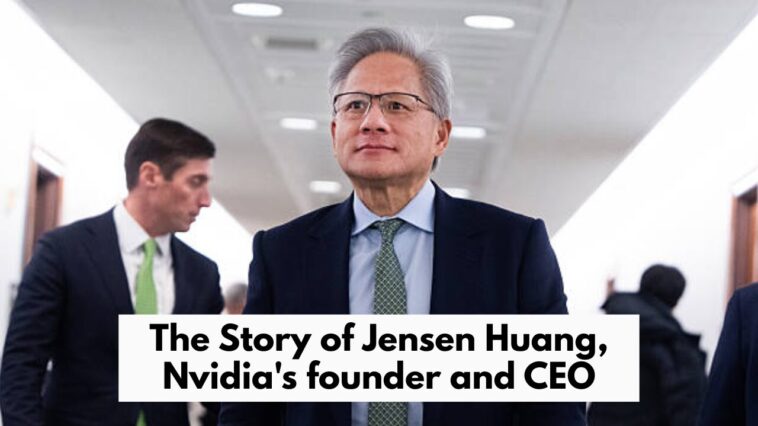 The Story of Jensen Huang, Nvidia's founder and CEO