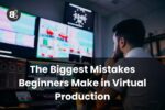 The Biggest Mistakes Beginners Make in Virtual Production