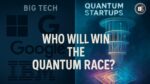 Why-Big-Tech-Not-Startups-Is-Winning-the-Quantum-Computing-Race.