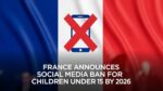 France Announces Social Media Ban for Children Under 15 by 2026