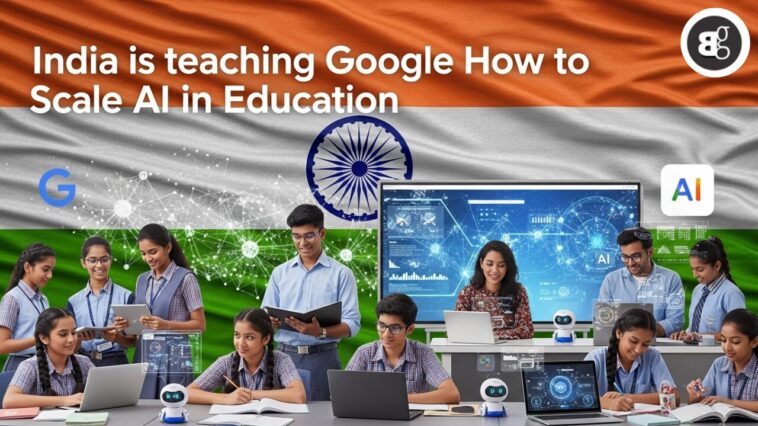 India is teaching Google How to Scale AI in Education