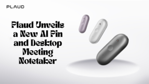 Plaud Unveils a New AI Pin and Desktop Meeting Notetaker