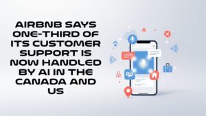 Airbnb says one-third of its customer support is now handled by AI in the Canada and US