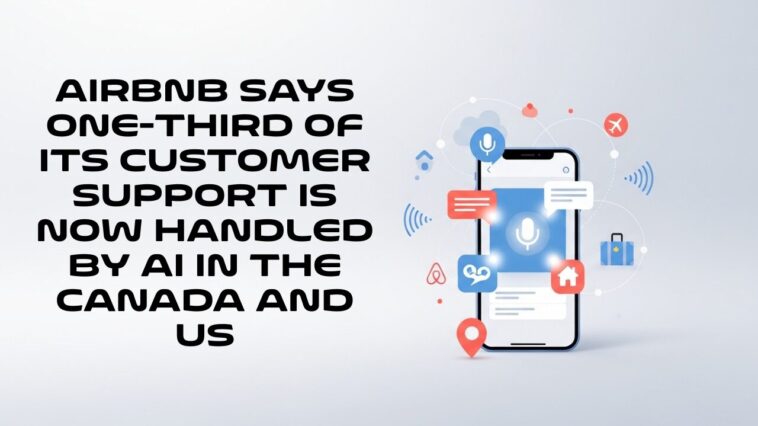 Airbnb says one-third of its customer support is now handled by AI in the Canada and US