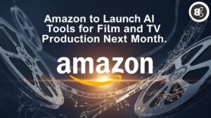 Amazon to Launch AI Tools for Film and TV Production Next Month