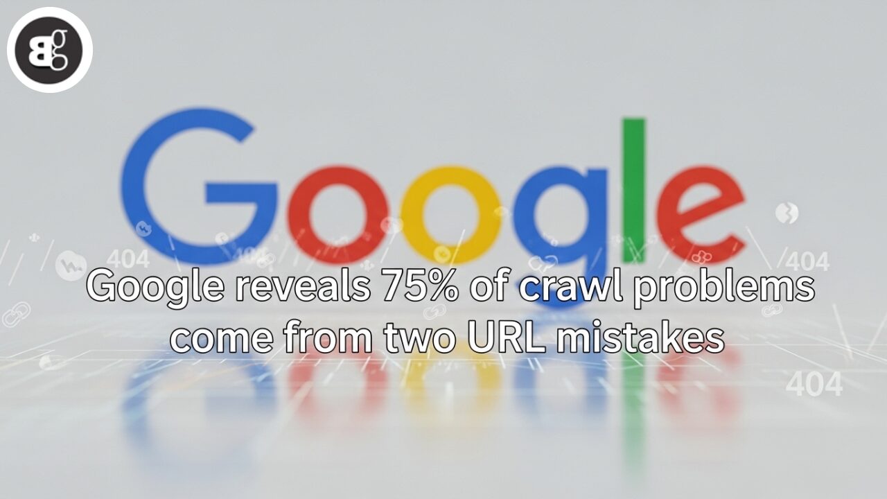Google reveals 75% of crawl problems come from two URL mistakes