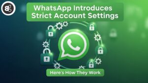 WhatsApp Introduces Strict Account Settings