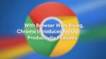 With Browser Wars Rising, Chrome Introduces Fresh Productivity Features